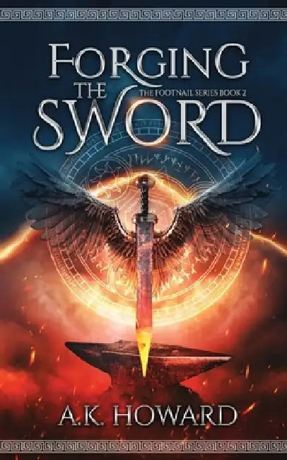 Forging the Sword: An Action Adventure Fantasy with Historical Elements by A. K. Howard