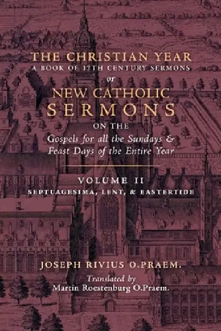 The Christian Year: Vol. 2 (Sermons on Septuagesima, Lent, & Eastertide) by Joseph Rivius