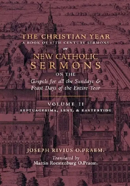 The Christian Year: Vol. 2 (Sermons on Septuagesima, Lent, & Eastertide) by Joseph Rivius