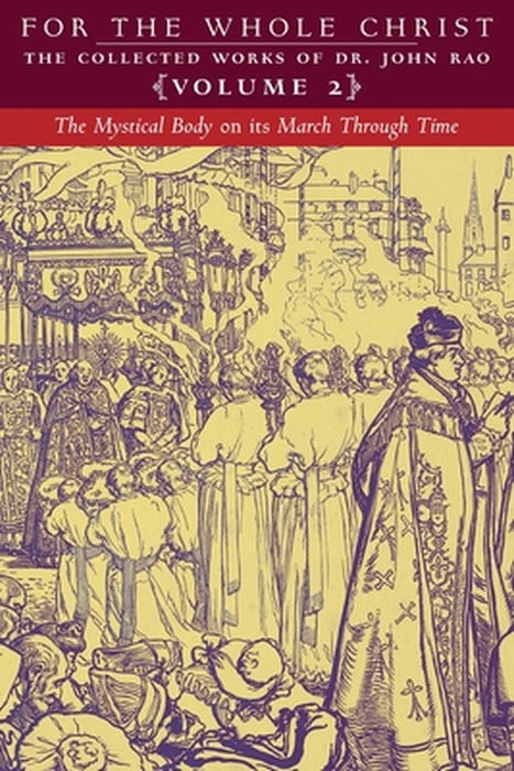 The Mystical Body on its March Through Time: Volume 2 (The Collected Works of Dr. John Rao) by John C. Rao