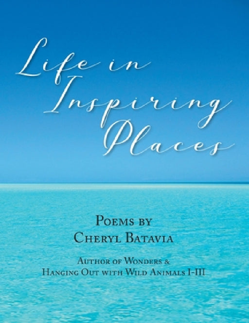 Life in Inspiring Places by Cheryl Batavia