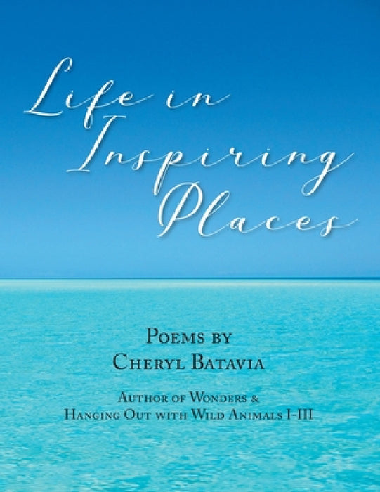 Life in Inspiring Places by Cheryl Batavia