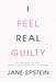 I Feel Real Guilty: A Memoir of Sibling Sexual Abuse by Jane Epstein