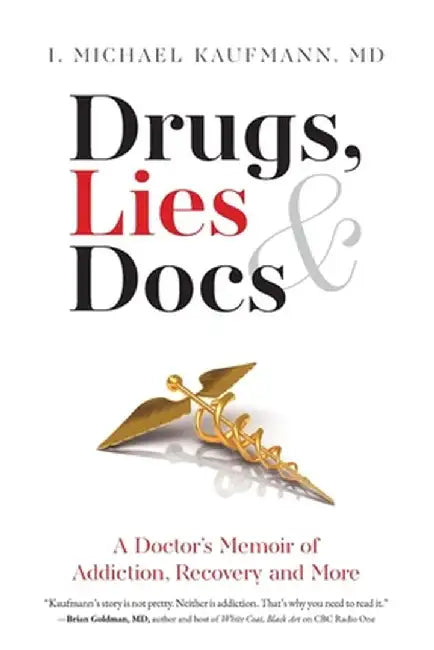 Drugs, Lies & Docs: A Doctor's Memoir of Addiction, Recovery and More by I. Michael Kaufmann