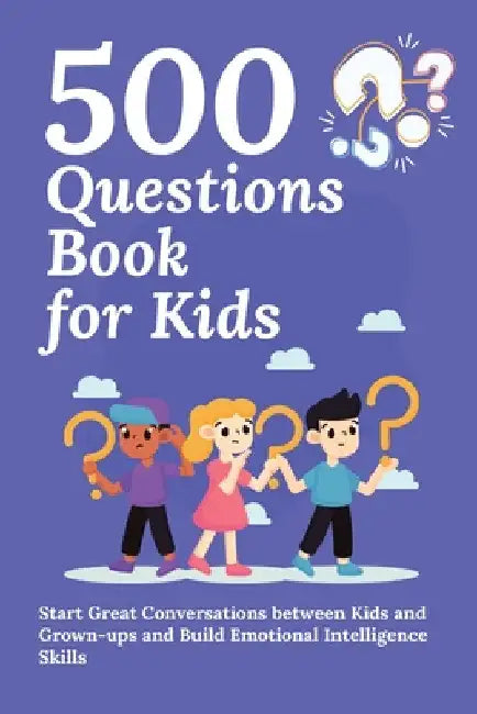 500 Questions Book for Kids: Questions to Start Great Conversations between Kids and Grown-ups and Build Emotional Intelligence Skills. Uplifting Ques by Aria Capri Publishing