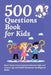 500 Questions Book for Kids: Questions to Start Great Conversations between Kids and Grown-ups and Build Emotional Intelligence Skills. Uplifting Ques by Aria Capri Publishing
