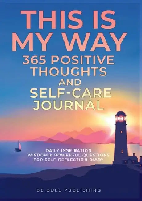THIS IS MY WAY 365 Positive Thoughts and Self-care Journal: Daily Inspiration, Wisdom & Powerful Questions for Self-Reflection Diary by Mauricio Vasquez, Be Bull Publishing