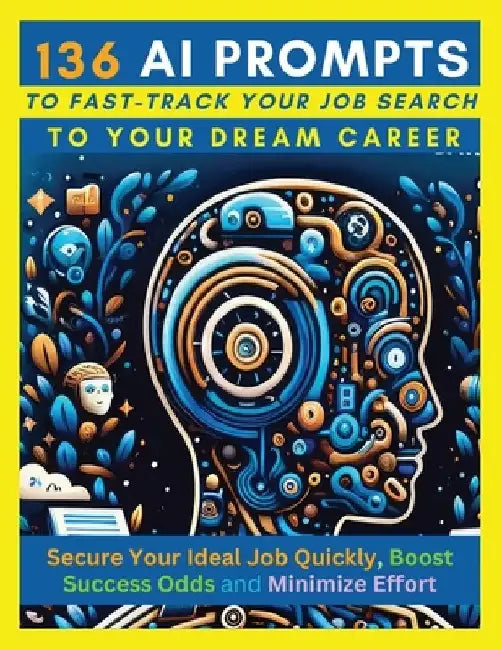 136 AI Prompts to Fast-Track Your Job Search to Your Dream Career: Secure Your Ideal Job Quickly, Boost Success Odds, and Minimize Effort by Mastering by Mauricio Vasquez