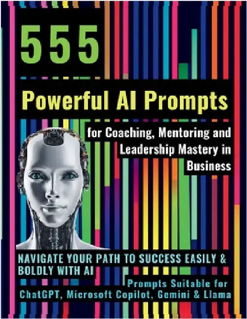 555 Powerful AI Prompts for Coaching, Mentoring and Leadership Mastery in Business: Navigate Your Path to Success Easily & Boldly with AI Prompts Suit by Vasquez, Mauricio