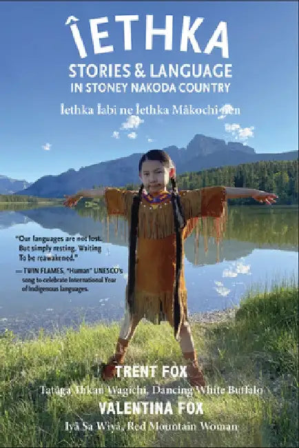 Îethka: Stories and Language in Stoney Nakoda Country by Trent Fox