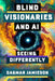 Blind Visionaries & AI: Seeing Differently by Dagmar Jamieson, Eugene Stickland, Mark Rawleigh
