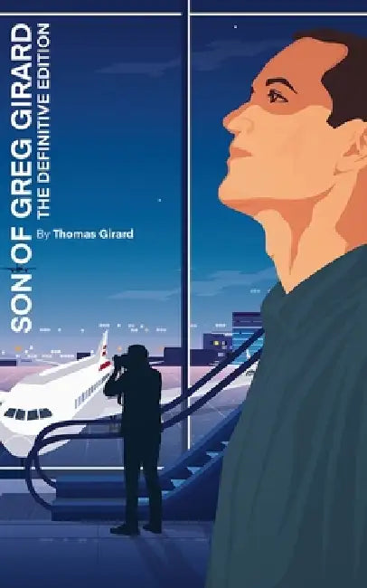 Son of Greg Girard: The Definitive Edition by Thomas Girard