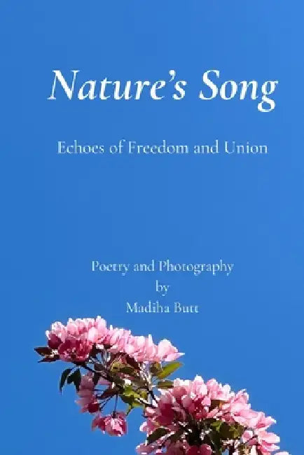 Nature's Song: Echoes of Freedom and Union by Madiha Butt