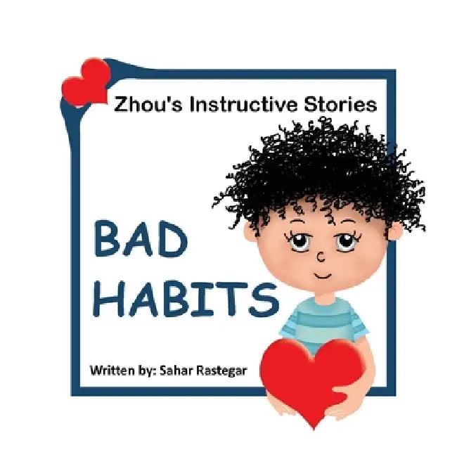 Bad Habits: Zhou's instructive Stories by Sahar Rastegar