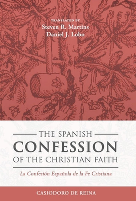 The Spanish Confession of the Christian Faith: La Confesión Española de la Fe Cristiana by Casiodoro De Reina