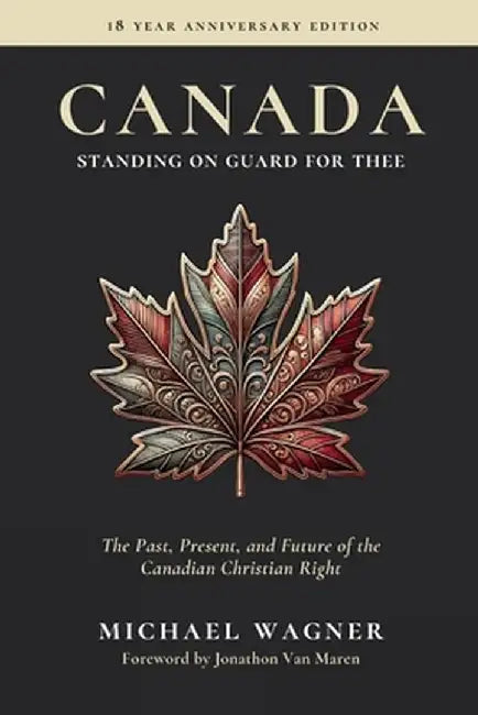 Canada: The Past, Present, and Future of the Canadian Christian Right by Michael Wagner