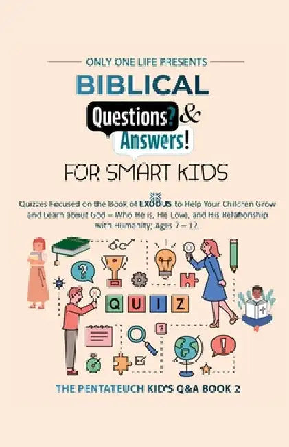 Biblical Questions and Answers for Smart Kids: Quizzes Focused on the Book of Exodus to Help Your Children Grow & Learn about God - Who He is, His Lov by One Life, Only
