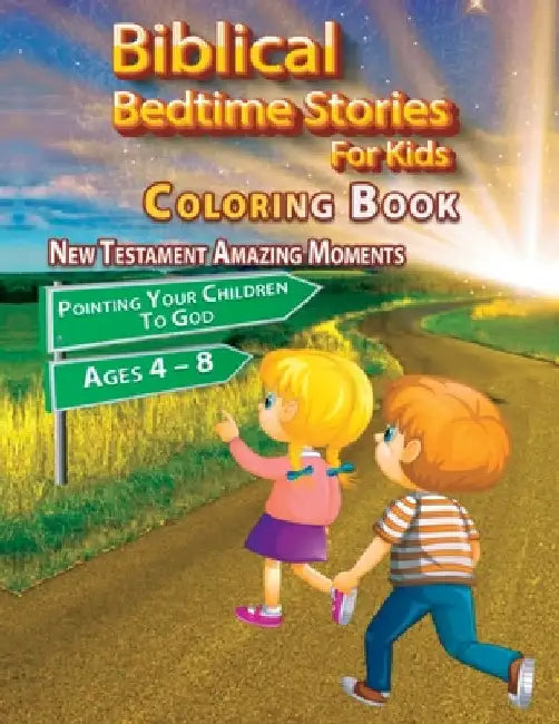 Biblical Bedtime Stories For Kids: New Testament Amazing Moments; Pointing Your Children To God Coloring Book, Ages 4 - 8 by One Life, Only