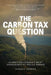 The Carbon Tax Question: Clarifying Canada's Most Consequential Policy Debate by Thomas F. Pedersen