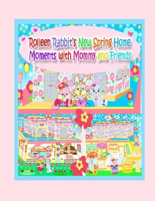 Rolleen Rabbit's New Spring Home Moments with Mommy and Friends by Rowena Kong