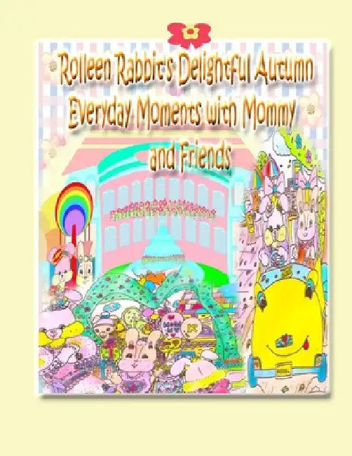 Rolleen Rabbit's Delightful Autumn Everyday Moments with Mommy and Friends by Rowena Kong