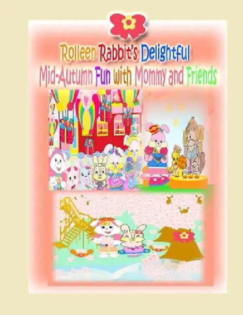 Rolleen Rabbit's Delightful Mid-Autumn Fun with Mommy and Friends by Rowena Kong