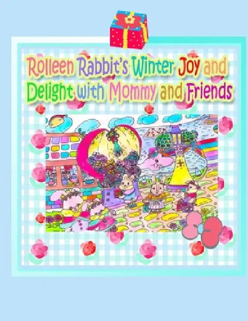 Rolleen Rabbit's Winter Joy and Delight with Mommy and Friends by R. Kong
