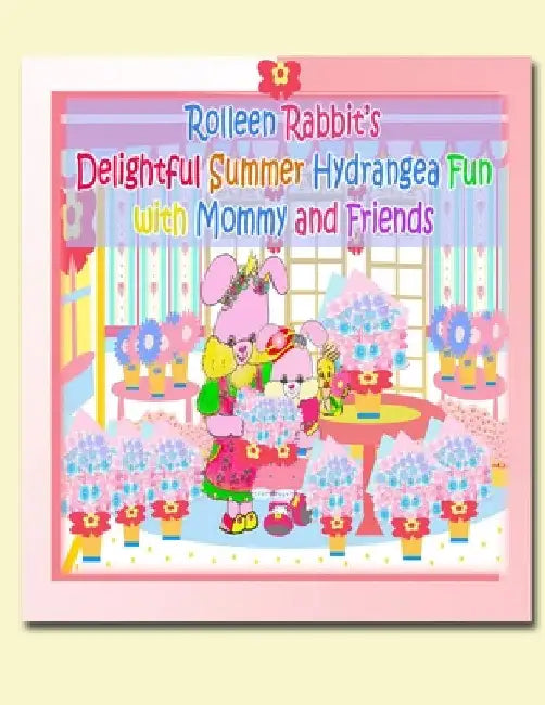 Rolleen Rabbit's Delightful Summer Hydrangea Fun with Mommy and Friends by Rowena Kong