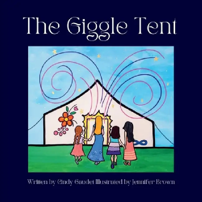 The Giggle Tent by Cindy Gaudet, Jennifer Brown