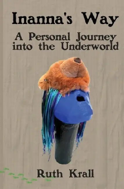Inanna's Way: A Personal Journey into the Underworld by Ruth Krall