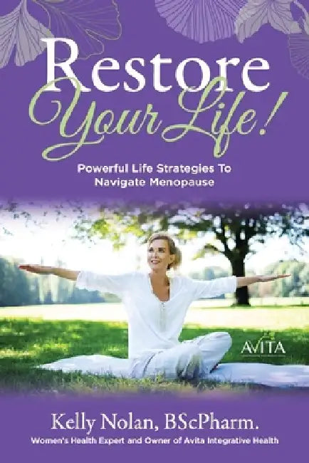Restore Your Life!: Powerful Life Strategies To Navigate Menopause by Kelly Nolan