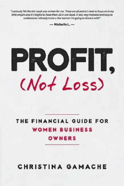 PROFIT, Not Loss: The Financial Guide For Women Business Owners by Christina Gamache
