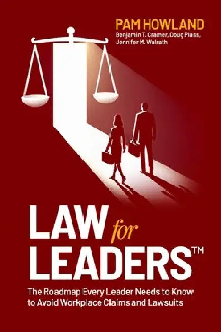 Law for Leaders: The Roadmap Every Leader Needs to Know to Avoid Workplace Claims and Lawsuits by Benjamin T. Cramer
