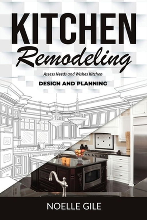 Kitchen Remodeling: Assess Needs and Wishes Kitchen Design and Planning by Noelle Gile