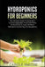 Hydroponics for Beginners: The Ultimate Guide To Easily Start To Grow Vegetables, Fruits And Herbs At Home And To Learn All About Hydroponic Gard by Carole Smithe