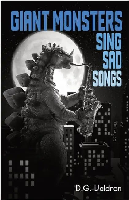 Giant Monsters Sing Sad Songs by Valdron, D. G.