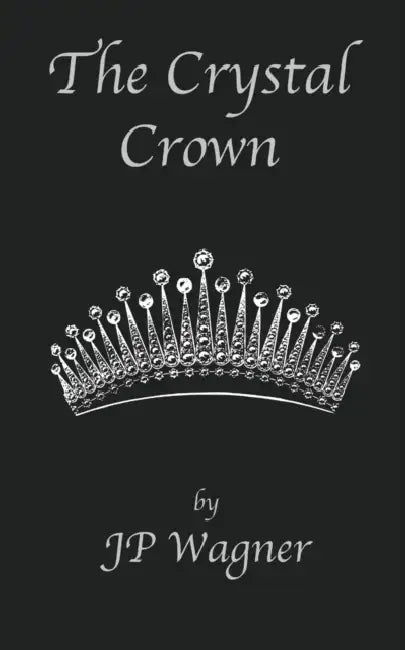 The Crystal Crown by J. P. Wagner