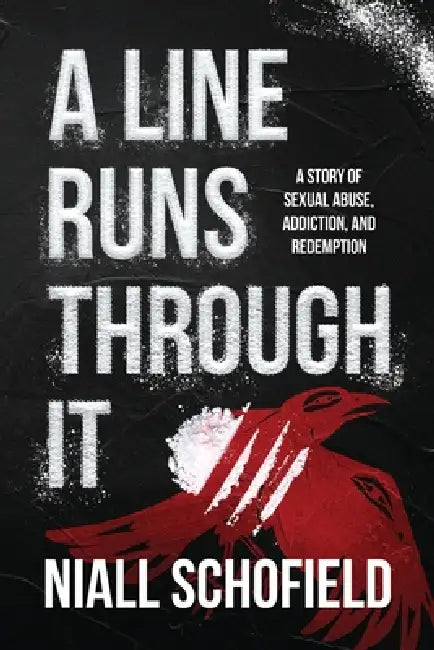 A Line Runs Through It: A Story of Sexual Abuse, Addiction, and Redemption by Niall Schofield