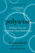 Polywise: A Deeper Dive Into Navigating Open Relationships by Jessica Fern