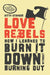 Love Rebels: How I Learned to Burn It Down Without Burning Out by Stryker, Kitty
