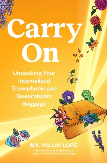 Carry on: Unpacking Your Internalized Transphobic and Queerphobic Baggage by Nillin Lore, Andrew Gurza