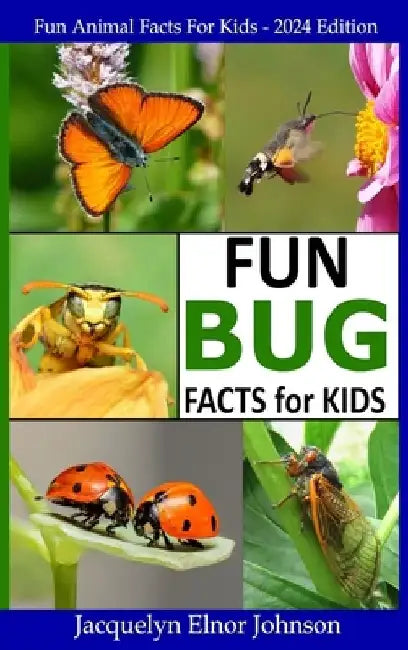 Fun Bug Facts for Kids by Jacquelyn Elnor Johnson