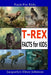 T-REX Facts for Kids by Jacquelyn Elnor Johnson