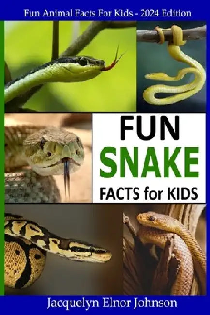 Fun Snake Facts for Kids by Jacquelyn Elnor Johnson