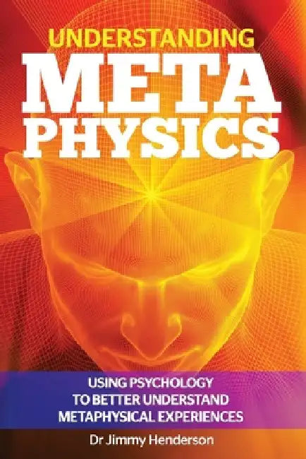 Understanding Metaphysics: Using psychology to better understand metaphysical experiences by Jimmy Henderson