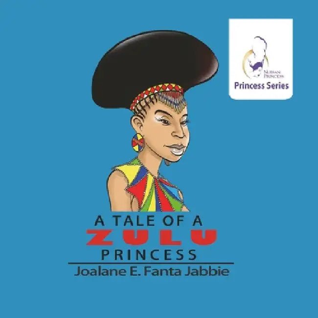 Nubian Princess Princesses Series: A Tale of a Zulu Princess by Jef Jabbie
