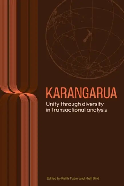 Karangarua: Unity Through Diversity in Transactional Analysis by Keith Tudor, Matt Bird