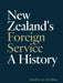 New Zealand's Foreign Service: A History by Ian McGibbon