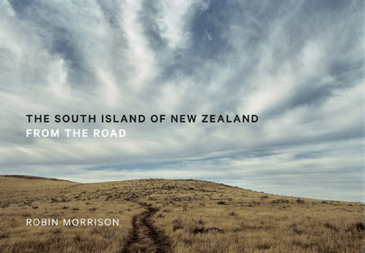 The South Island of New Zealand: From the Road by Robin Morrison