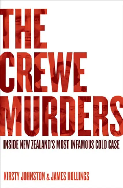 The Crewe Murders: Inside New Zealand's Most Infamous Cold Case by Kirsty Johnston